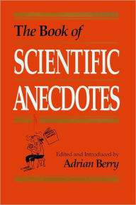 Title: Book of Scientific Anecdotes, The, Author: Adrian Berry