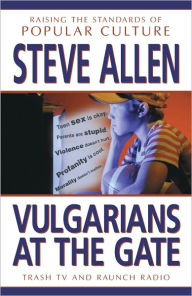 Title: Vulgarians at the Gate: Trash TV and Raunch Radio : Raising Standards of Popular Culture, Author: Steve Allen