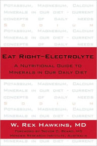 Title: Eat Right-Electrolyte: A Nutritional Guide to Minerals in Our Daily Diet, Author: W. Rex Hawkins