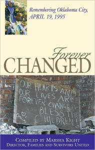 Title: Forever Changed: Remembering Oklahoma City, April 19, 1995, Author: Marsha Kight