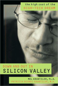 Title: Down and Out in Silicon Valley: The High Cost of the High Tech Dream, Author: Mel Krantzler