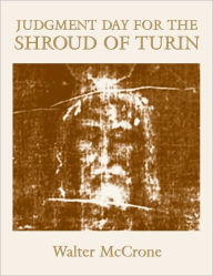 Title: Judgment Day for the Shroud of Turin, Author: Walter C. Mccrone