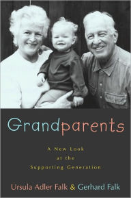 Title: Grandparents: A New Look at the Supporting Generation, Author: Ursula Adler Falk