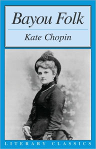 Title: Bayou Folk, Author: Kate Chopin