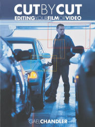 Title: Cut by Cut: Editing Your Film or Video, Author: Gael Chandler