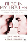 I'll Be in My Trailer: The Creative Wars Between Directors and Actors