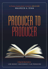 Title: Producer to Producer: A Step-By-Step Guide to Low Budgets Independent Film Producing, Author: Maureen Ryan
