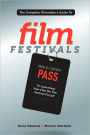 The Complete Filmmaker's Guide to Film Festivals: Your All Access Pass to launching your film on the festival circuit