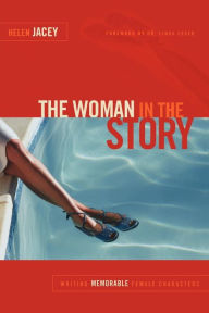 Title: The Woman in the Story: Writing Memorable Female Characters, Author: Helen Jacey