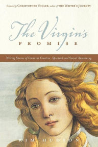 Title: The Virgin's Promise: Writing Stories of Feminine Creative, Spiritual, and Sexual Awakening, Author: Kim Hudson