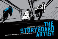 Title: The Storyboard Artist: A Guide to Freelancing in Film, TV, and Advertising, Author: Giuseppe Cristiano