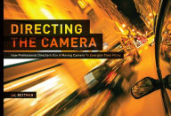 Free full text book downloads Directing the Camera: How Professional Directors Use a Moving Camera to Energize Their Films 9781615931668