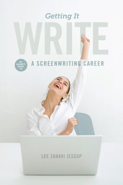 Getting it Write: An Insider's Guide to a Screenwriting Career