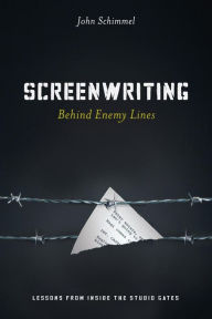 Title: Screenwriting Behind Enemy Lines: Lessons from Inside the Studio Gates, Author: John Schimmel