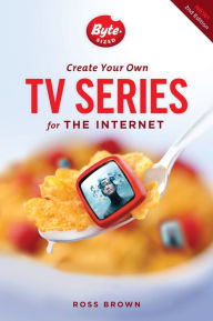 Title: Create Your Own TV Series for the Internet-2nd edition, Author: Ross Brown