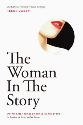 The Woman In Story Writing Memorable Female Characters The Woman In Story Writing Memorable Female Characters