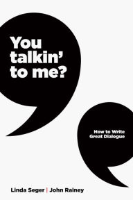 Title: You Talkin' to Me?: How to Write Great Dialogue, Author: Linda Seger