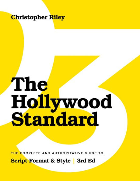 The Hollywood Standard - Third Edition: Complete and Authoritative Guide to Script Format Style