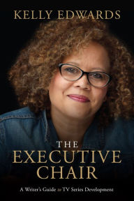 Title: The Executive Chair: A Writer's Guide to TV Series Development, Author: Kelly Edwards