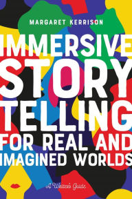 Ebook free download for mobile phone Immersive Storytelling for Real and Imagined Worlds: A Writer's Guide