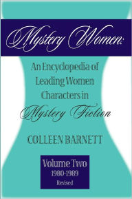 Title: Mystery Women, Volume Two (Revised): An Encyclopedia of Leading Women Characters in Mystery Fiction: 1860-1979, Author: Colleen Barnett