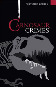 Title: Carnosaur Crimes, Author: Christine Gentry