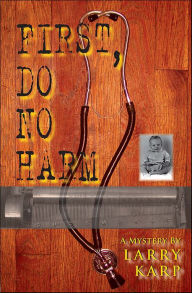 Title: First, Do No Harm, Author: Larry Karp