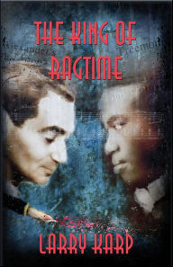 Title: The King of Ragtime, Author: Larry Karp