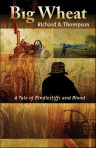 Title: Big Wheat: A Tale of Bindlestiffs and Blood, Author: Richard A. Thompson