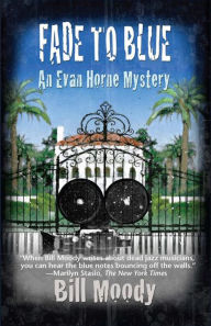 Title: Fade to Blue: An Evan Horne Mystery #7, Author: Bill Moody