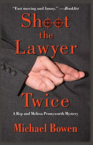 Title: Shoot the Lawyer Twice, Author: Michael Bowen