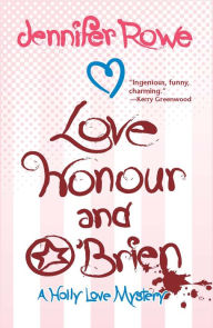 Title: Love, Honour, and O'Brien: A Holly Love Mystery, Author: Jennifer Rowe