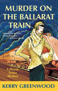 Title: Murder on the Ballarat Train (Phryne Fisher Series #3), Author: Kerry Greenwood