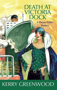 Title: Death at Victoria Dock (Phryne Fisher Series #4), Author: Kerry Greenwood