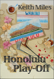 Title: Honolulu Play-Off: An Alan Saxon Mystery #6, Author: Keith Miles