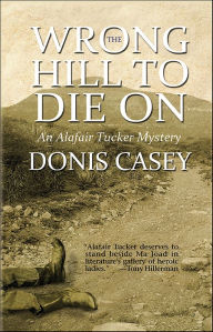 Title: The Wrong Hill to Die On, Author: Donis Casey