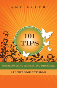 Title: 101 Tips for Recovering from Eating Disorders: A Pocket Book of Wisdom, Author: Amy Barth