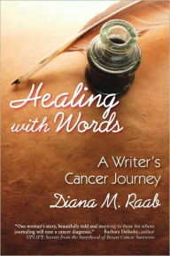 Title: Healing with Words: A Writer's Cancer Journey, Author: Diana M. Raab