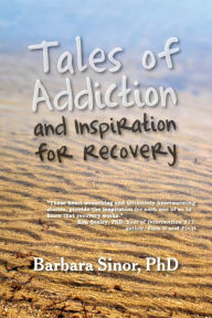 Title: Tales Of Addiction And Inspiration For Recovery, Author: Barbara Sinor