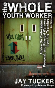 Title: The Whole Youth Worker, Author: Jay Tucker