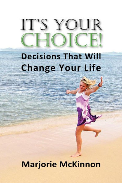 It's Your Choice! Decisions That Will Change Life