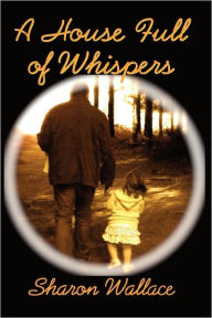 Title: A House Full of Whispers, Author: Sharon Wallace