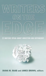 Title: Writers on the Edge: 22 Writers Speak about Addiction and Dependency, Author: Diana M Raab
