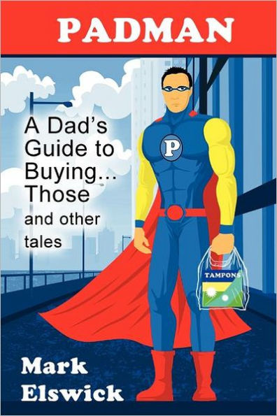 Padman: A Dad's Guide to Buying... Those and Other Tales