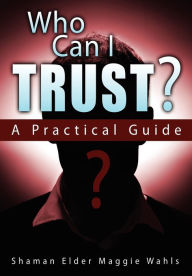 Title: Who Can I Trust? A Practical Guide, Author: Shaman Elder Maggie Wahls