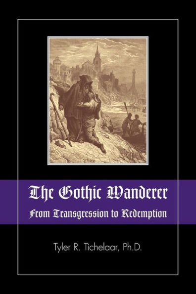 The Gothic Wanderer: From Transgression to Redemption: Gothic Literature from 1794 - Present