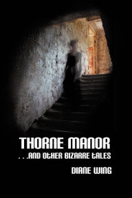 Title: Thorne Manor: And Other Bizarre Tales, Author: Diane Wing