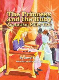 Title: The Princess and the Ruby: An Autism Fairy Tale, Author: Jewel Kats