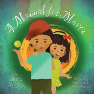 Title: A Manual for Marco: Living, Learning, and Laughing With an Autistic Sibling, Author: Shaila Abdullah