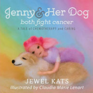 Title: Jenny and her Dog Both Fight Cancer: A Tale of Chemotherapy and Caring, Author: Jewel Kats